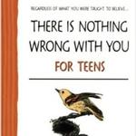 There is Nothing Wrong with You for Teens